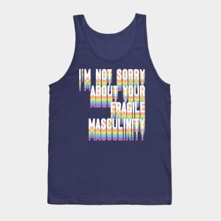 I'M NOT SORRY ABOUT YOUR FRAGILE MASCULINITY Tank Top